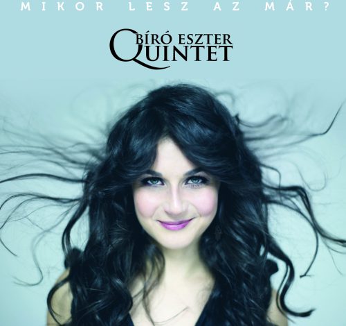 Bíró Eszter Quintet: Mikor lesz az már?